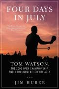 Four Days in July: Tom Watson, the 2009 Open Championship, and a Tournament for the Ages