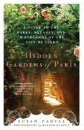 Hidden Gardens of Paris A Guide to the Parks Squares & Woodlands of the City of Light