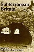 Subterranean Britain Underground Archaeo