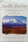 Pacific Destiny The Three Century Journey to the Oregon Country