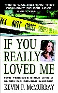 If You Really Loved Me Two Teenage Girls & a Shocking Double Murder