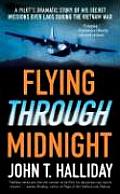 Flying Through Midnight A Pilots Dramatic Story of His Secret Missions Over Laos During the Vietnam War
