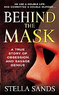 Behind the Mask A True Story of Obsession & Savage Genius