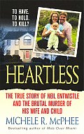 Heartless The True Story of Neil Entwistle & the Brutal Murder of His Wife & Child