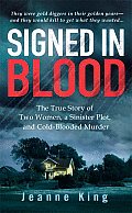 Signed in Blood The True Story of Two Women a Sinister Plot & Cold Blooded Murder