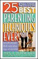 25 Of Best Parenting Techniques Ever Learn To Effectively Handle Difficult Situations & Raise A Happy Well Adjusted Child