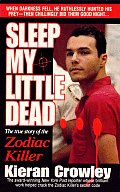 Sleep My Little Dead The True Story of the Zodiac Killer