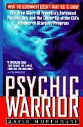 Psychic Warrior The True Story of Americas Foremost Psychic Spy & the Cover Up of the CIAs Top Secret Stargate Program