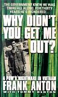 Why Didnt You Get Me Out A POWs Nightmare in Vietnam