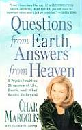Questions from Earth Answers from Heaven A Psychic Intuitives Discussion of Life Death & What Awaits Us Beyond