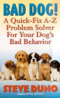 Bad Dog A Quick Fix A Z Problem Solver For Your Dogs Bad Behavior