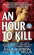 Hour to Kill A True Story of Love Murder & Justice in a Small Southern Town