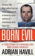 Born Evil A True Story of Cannibalism & Serial Murder