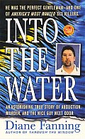 Into the Water An Astonishing True Story of Abduction Murder & the Nice Guy Next Door