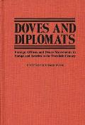 Doves and Diplomats: Foreign Offices and Peace Movements in Europe and America in the Twentieth Century