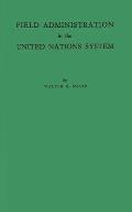 Field Administration in the United Nations System: The Conduct of International Economic and Social Programs