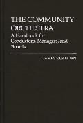 The Community Orchestra: A Handbook for Conductors, Managers, and Boards
