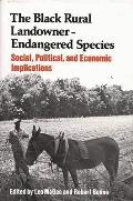 The Black Rural Landowner: Endangered Species: Social, Political, and Economic Implications