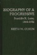 Biography of a Progressive: Franklin K. Lane, 1864-1921