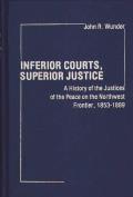 Inferior Courts, Superior Justice: A History of the Justices of the Peace on the Northwest Frontier, 1853-1889