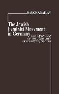 The Jewish Feminist Movement in Germany: The Campaigns of the Judischer Frauenbund, 1904-1938