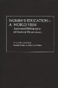 Women's Education, a World View: Annotated Bibliography of Doctoral Dissertations
