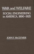 War and Welfare: Social Engineering in America, 1890-1925