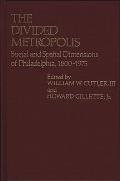 The Divided Metropolis: Social and Spatial Dimensions of Philadelphia, 1800-1975