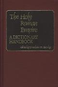 The Holy Roman Empire: A Dictionary Handbook