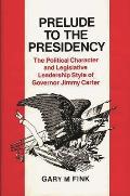 Prelude to the Presidency: The Political Character and Legislative Leadership Style of Governor Jimmy Carter