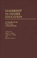 Leadership in Higher Education: A Handbook for Practicing Administrators