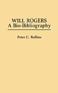 Will Rogers: A Bio-Bibliography