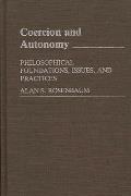Coercion and Autonomy: Philosophical Foundations, Issues, and Practices