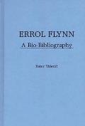 Errol Flynn: A Bio-Bibliography