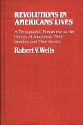 Revolutions in Americans' Lives: A Demographic Perspective on the History of Americans, Their Families, and Their Society