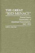 The Great Red Menace: United States Prosecution of American Communists, 1947-1952