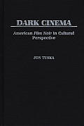 Dark Cinema American Film Noir in Cultural Perspective
