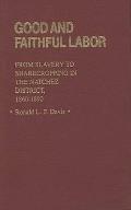Good and Faithful Labor: From Slavery to Sharecropping in the Natchez District, 1860-1890
