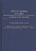 Pacific Island Studies: A Survey of the Literature