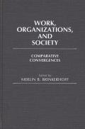 Work, Organizations, and Society: Comparative Convergences
