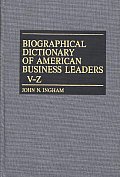 Biographical Dictionary of American Business Leaders Vol. 4, V-Z