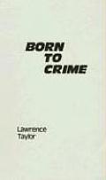Born to Crime: The Genetic Causes of Criminal Behavior