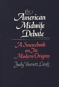 The American Midwife Debate: A Sourcebook on Its Modern Origins