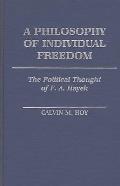 A Philosophy of Individual Freedom: The Political Thought of F. A. Hayek