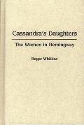 Cassandra's Daughters: The Women in Hemingway