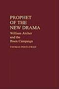 Prophet of the New Drama: William Archer and the Ibsen Campaign