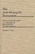 The Anti-Monopoly Persuasion: Popular Resistance to the Rise of Big Business in the Midwest