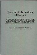 Toxic and Hazardous Materials: A Sourcebook and Guide to Information Sources