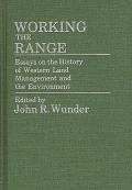 Working the Range: Essays on the History of Western Land Management and the Environment