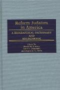 Reform Judaism in America: A Biographical Dictionary and Sourcebook